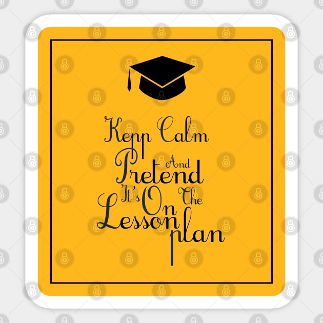 Keep calm and pretend it's on the lesson plan Sticker by yusufdehbi